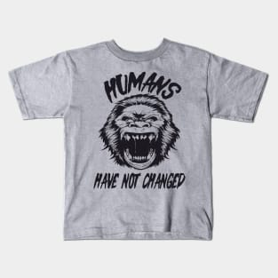 Humans have not changed Kids T-Shirt